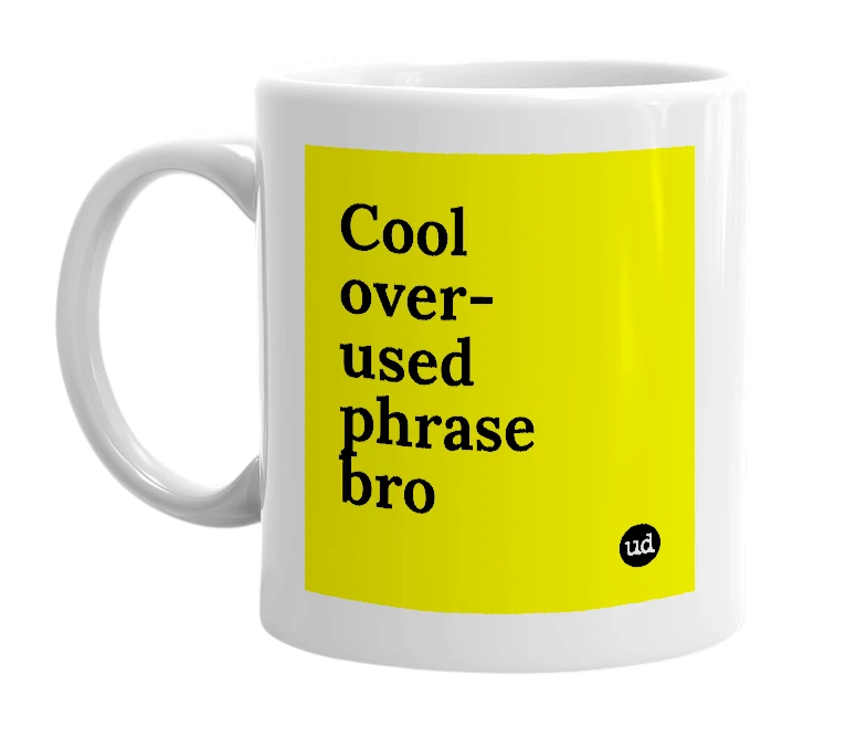 White mug with 'Cool over-used phrase bro' in bold black letters