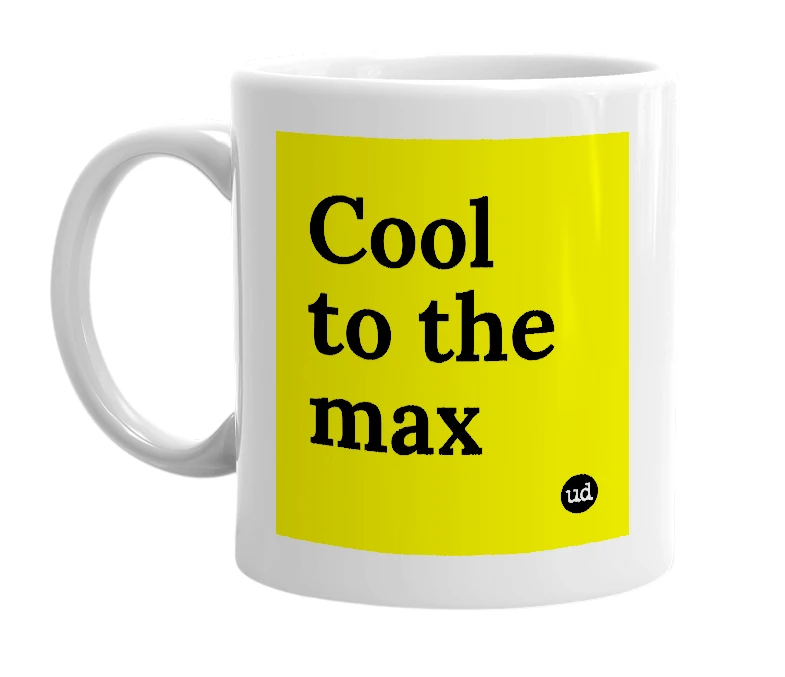 White mug with 'Cool to the max' in bold black letters