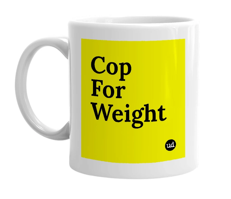 White mug with 'Cop For Weight' in bold black letters