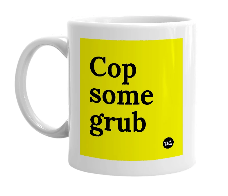 White mug with 'Cop some grub' in bold black letters