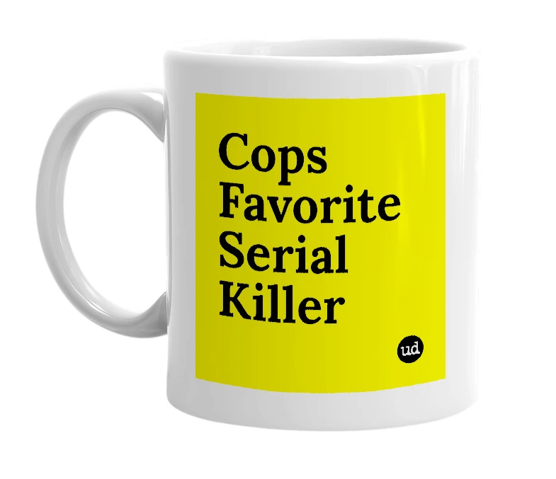White mug with 'Cops Favorite Serial Killer' in bold black letters