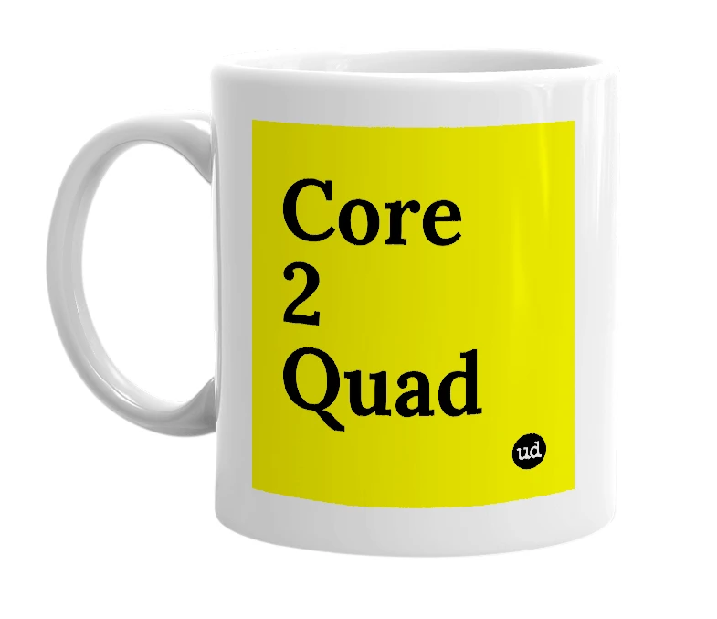 White mug with 'Core 2 Quad' in bold black letters