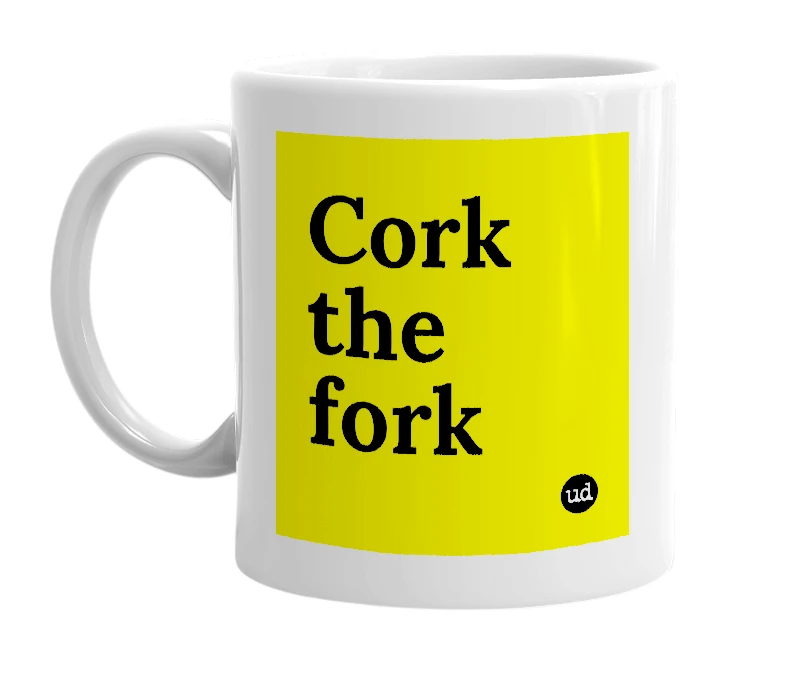 White mug with 'Cork the fork' in bold black letters