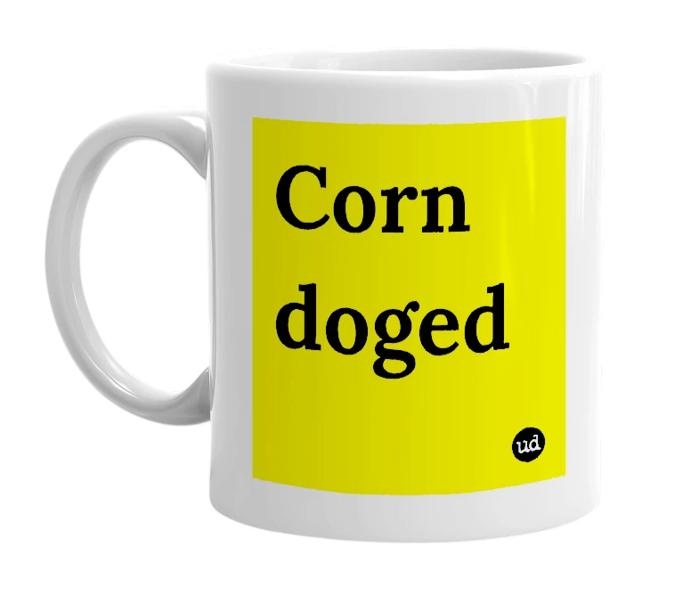 White mug with 'Corn doged' in bold black letters