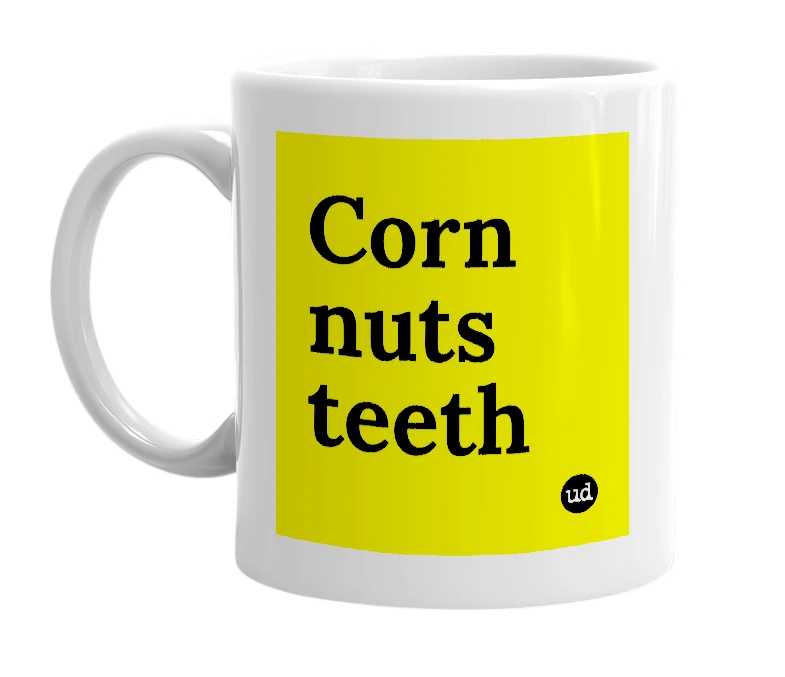 White mug with 'Corn nuts teeth' in bold black letters