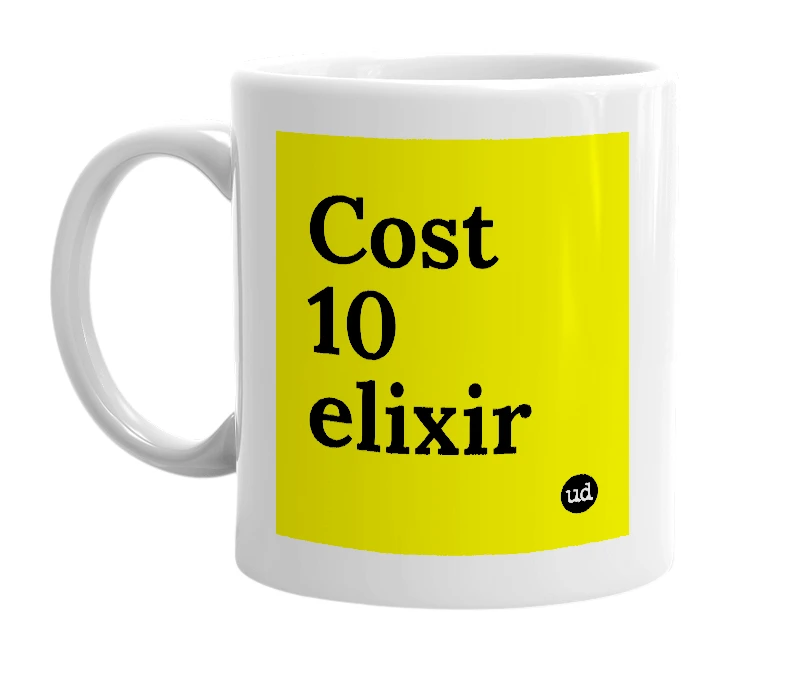 White mug with 'Cost 10 elixir' in bold black letters