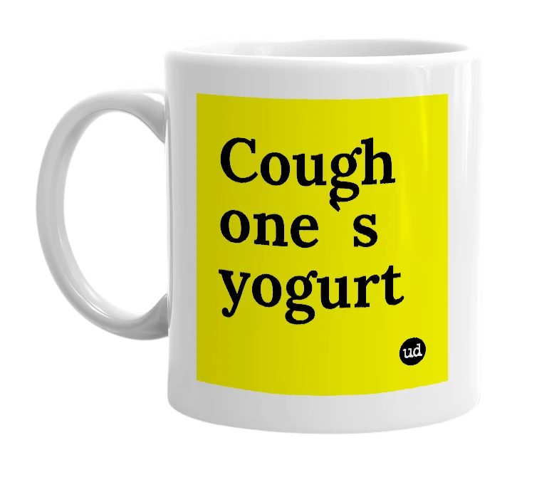 White mug with 'Cough one`s yogurt' in bold black letters