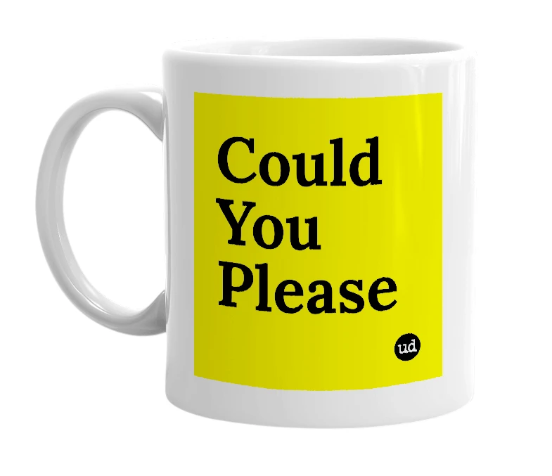 White mug with 'Could You Please' in bold black letters