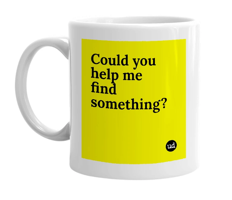 White mug with 'Could you help me find something?' in bold black letters
