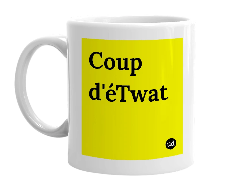 White mug with 'Coup d'éTwat' in bold black letters