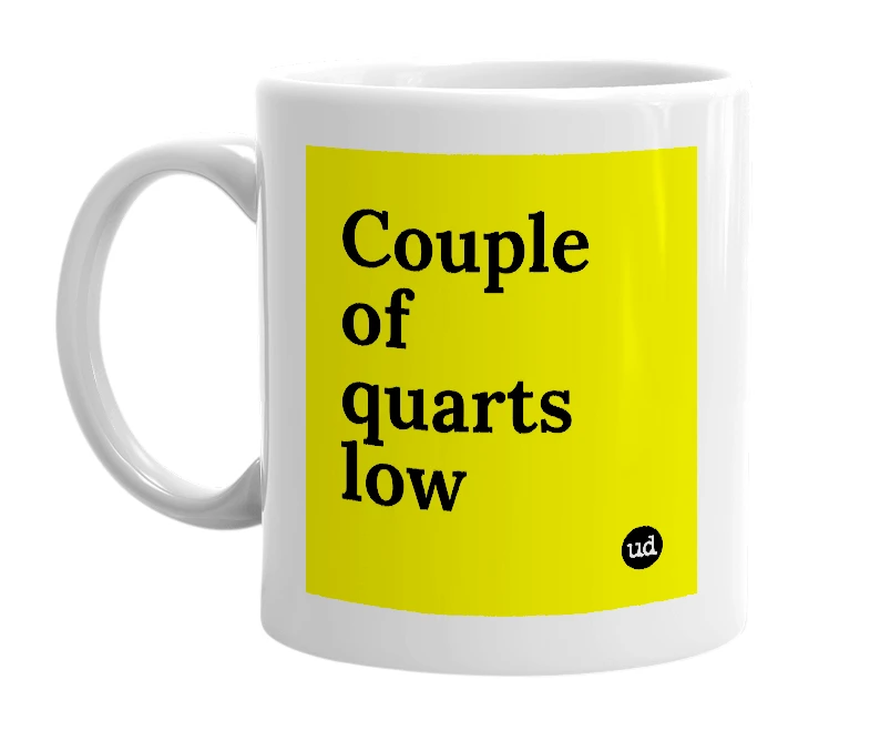 White mug with 'Couple of quarts low' in bold black letters