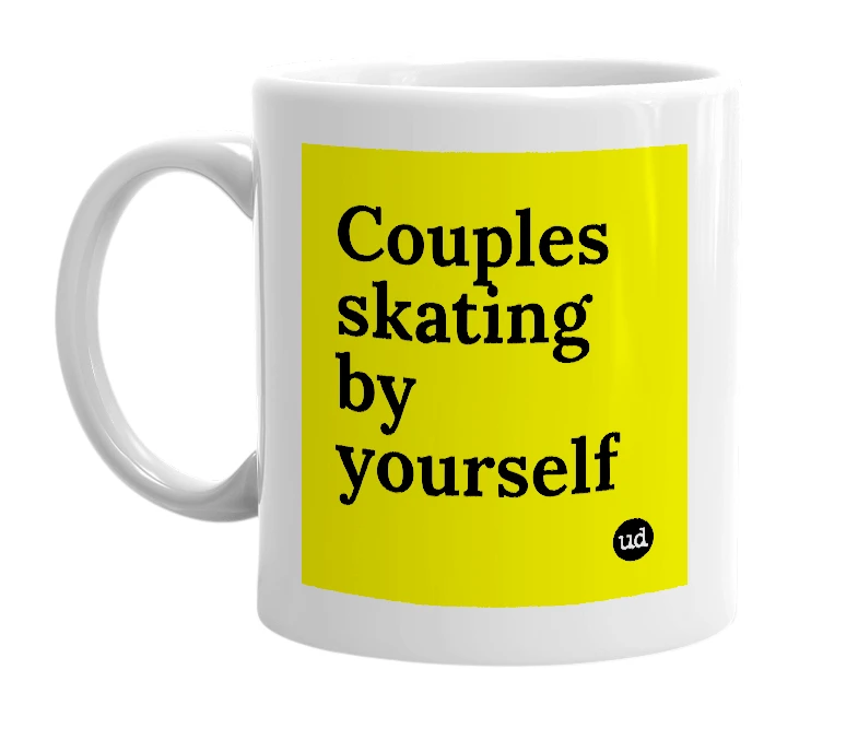 White mug with 'Couples skating by yourself' in bold black letters