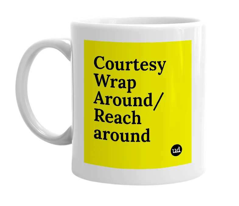 White mug with 'Courtesy Wrap Around/Reach around' in bold black letters