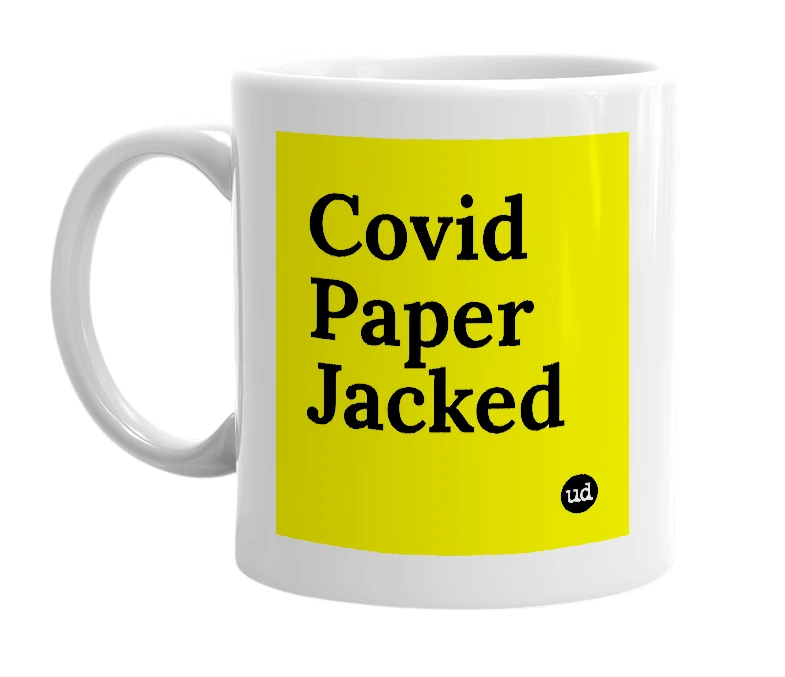 White mug with 'Covid Paper Jacked' in bold black letters
