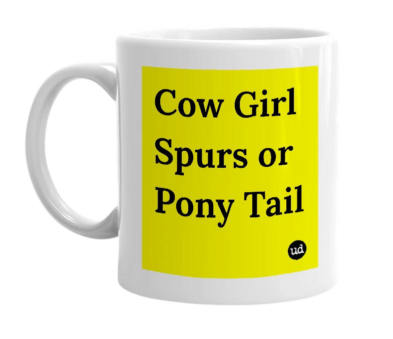 White mug with 'Cow Girl Spurs or Pony Tail' in bold black letters