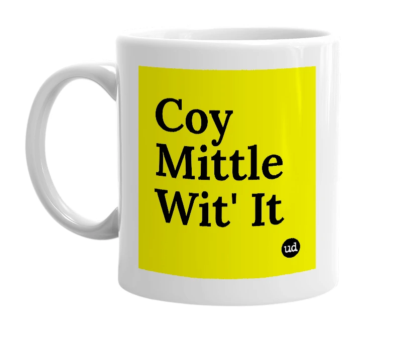 White mug with 'Coy Mittle Wit' It' in bold black letters