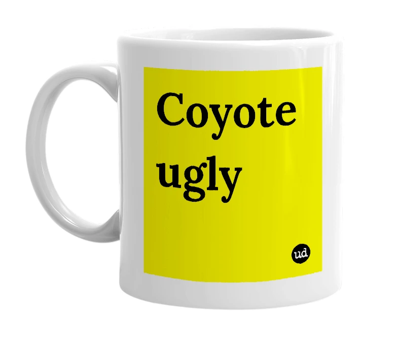 White mug with 'Coyote ugly' in bold black letters