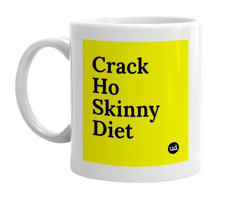 White mug with 'Crack Ho Skinny Diet' in bold black letters