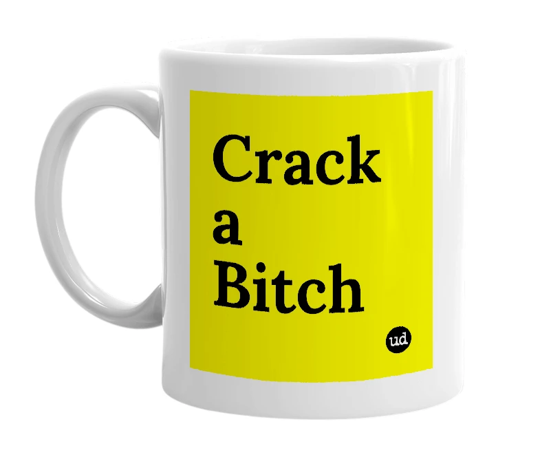 White mug with 'Crack a Bitch' in bold black letters
