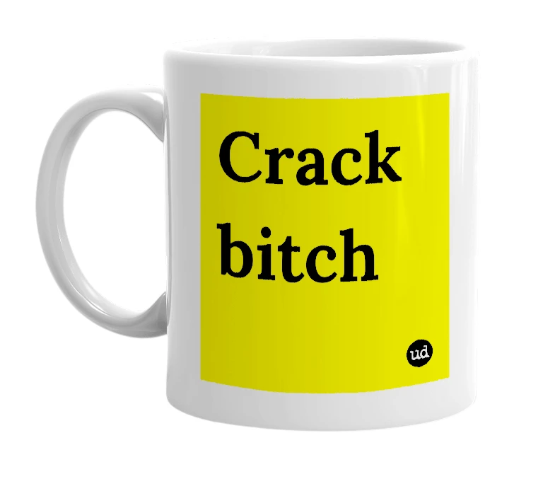 White mug with 'Crack bitch' in bold black letters