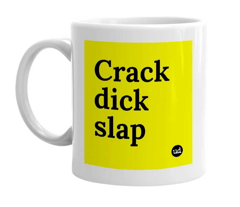 White mug with 'Crack dick slap' in bold black letters