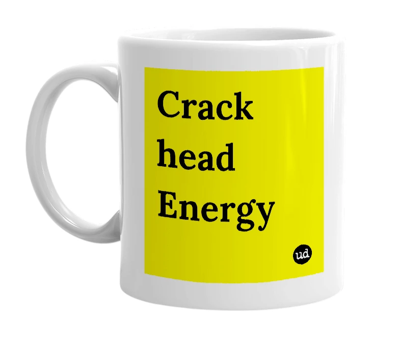 White mug with 'Crack head Energy' in bold black letters