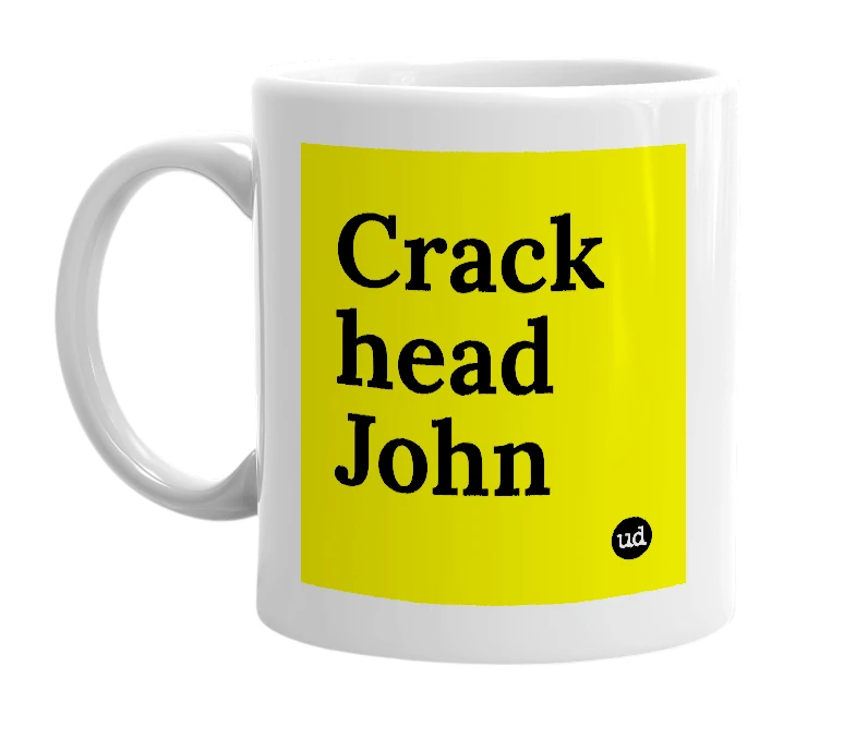 White mug with 'Crack head John' in bold black letters