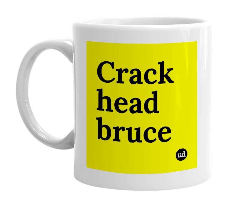 White mug with 'Crack head bruce' in bold black letters