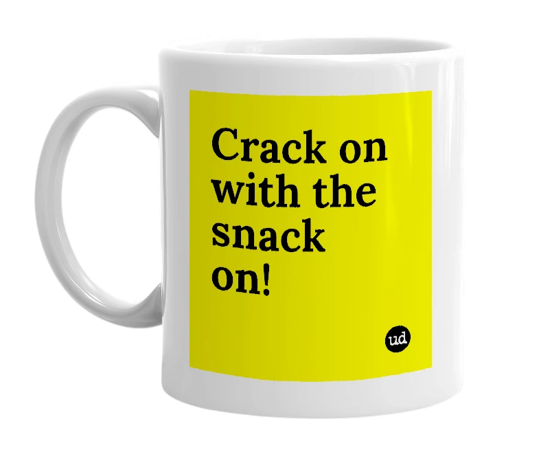 White mug with 'Crack on with the snack on!' in bold black letters