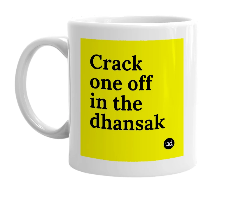 White mug with 'Crack one off in the dhansak' in bold black letters