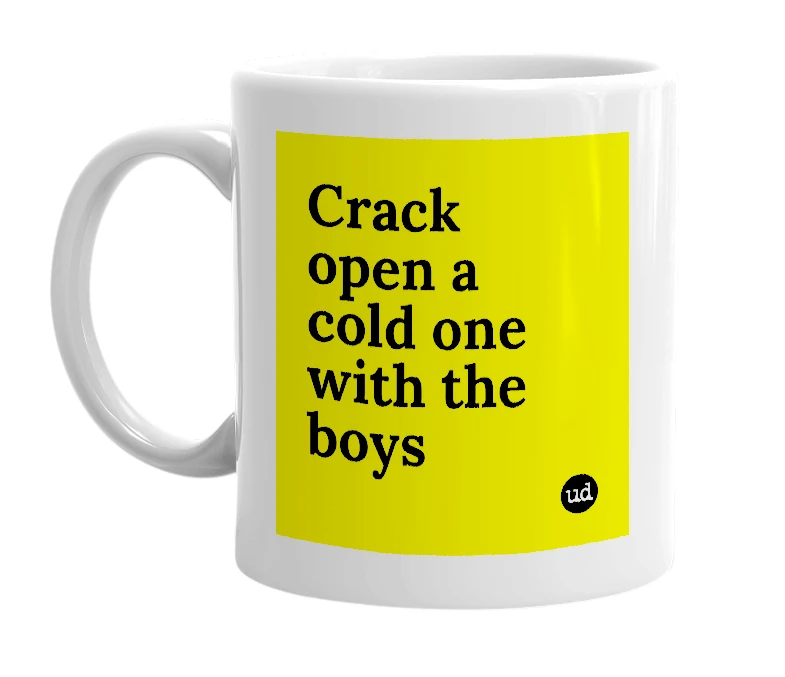 White mug with 'Crack open a cold one with the boys' in bold black letters