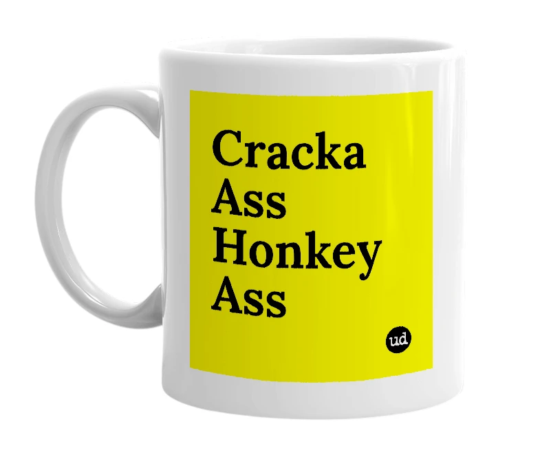 White mug with 'Cracka Ass Honkey Ass' in bold black letters