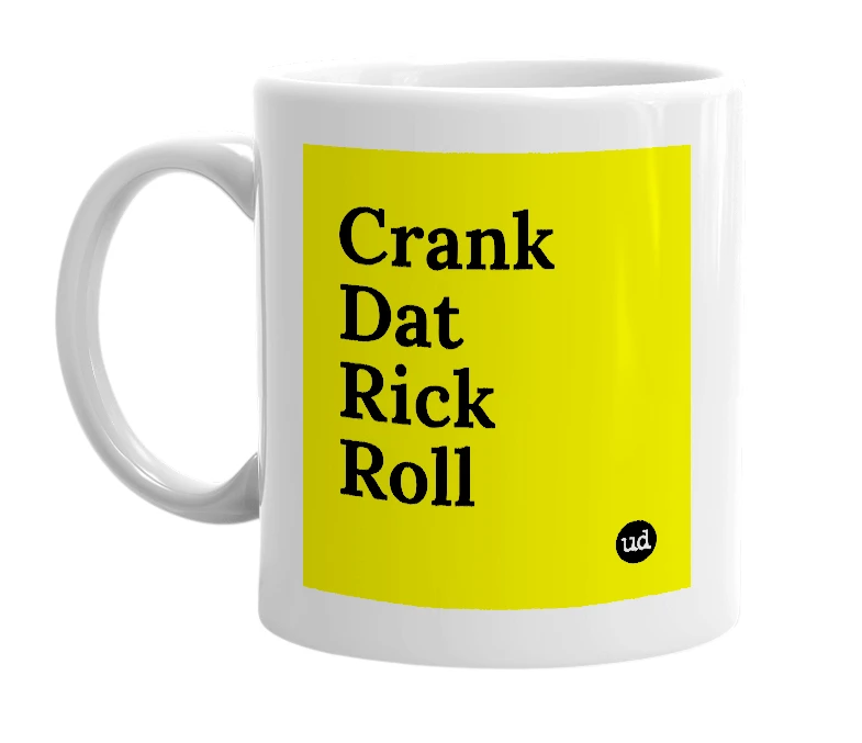 White mug with 'Crank Dat Rick Roll' in bold black letters