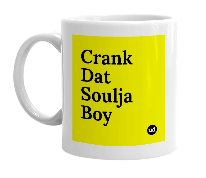 White mug with 'Crank Dat Soulja Boy' in bold black letters