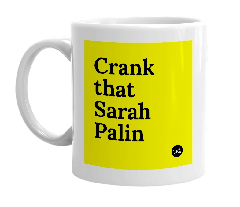 White mug with 'Crank that Sarah Palin' in bold black letters