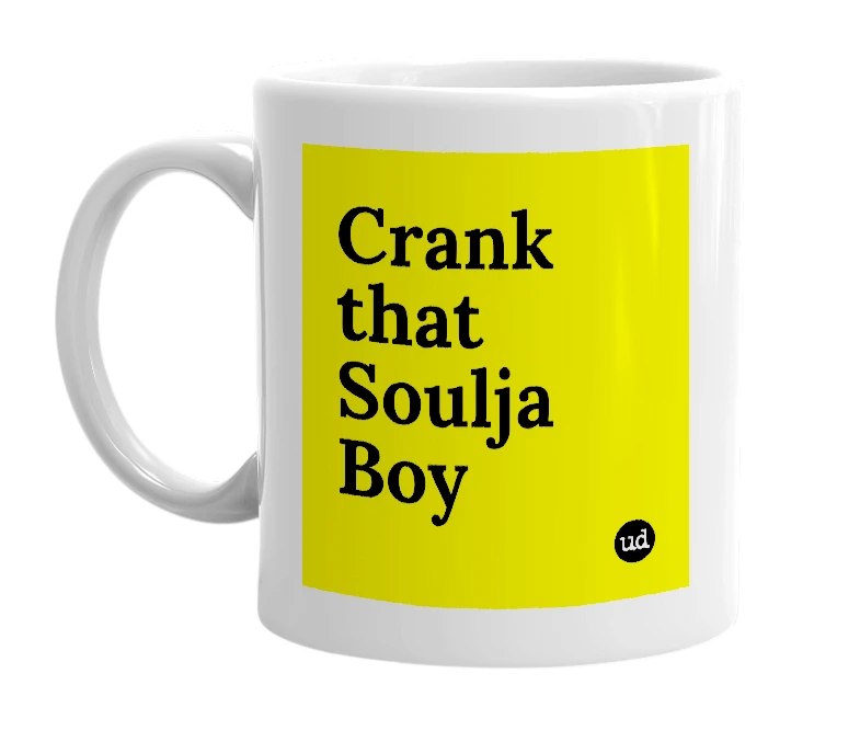 White mug with 'Crank that Soulja Boy' in bold black letters