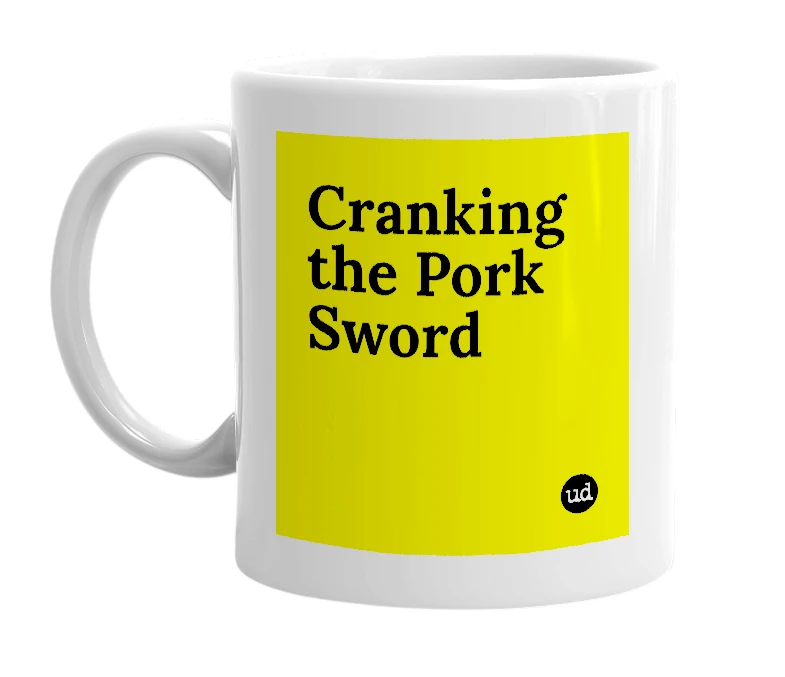 White mug with 'Cranking the Pork Sword' in bold black letters