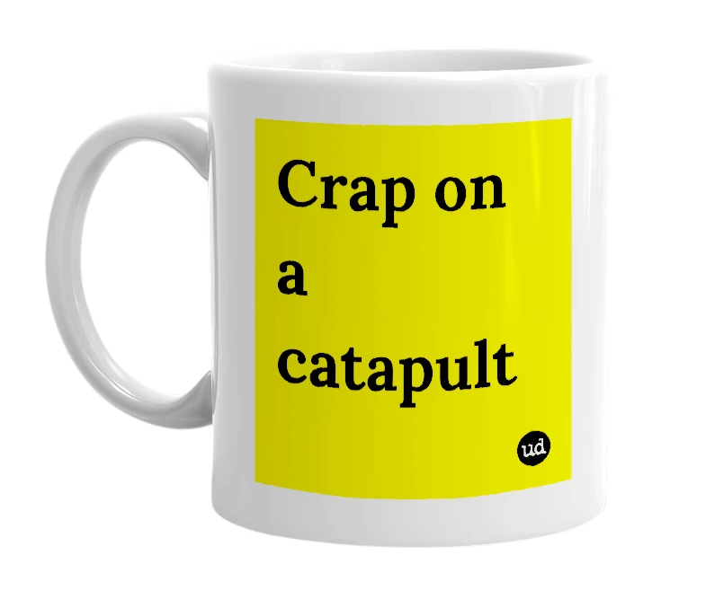 White mug with 'Crap on a catapult' in bold black letters