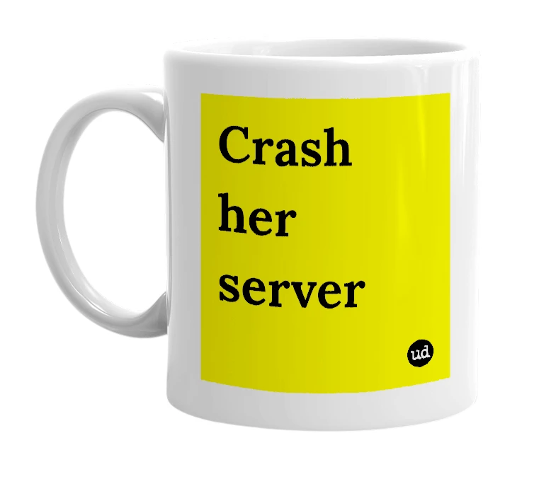 White mug with 'Crash her server' in bold black letters