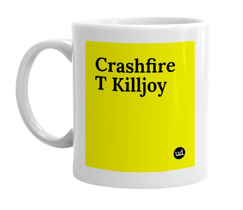 White mug with 'Crashfire T Killjoy' in bold black letters