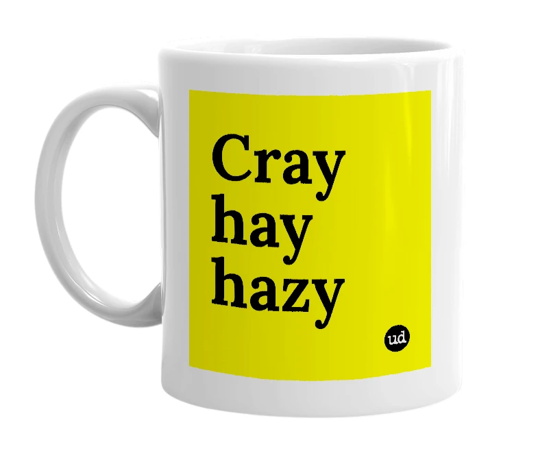 White mug with 'Cray hay hazy' in bold black letters