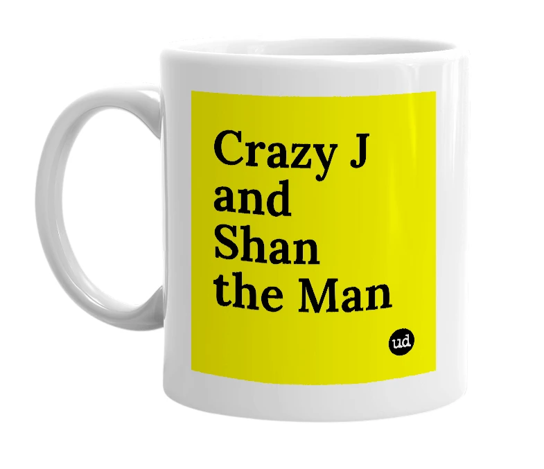 White mug with 'Crazy J and Shan the Man' in bold black letters