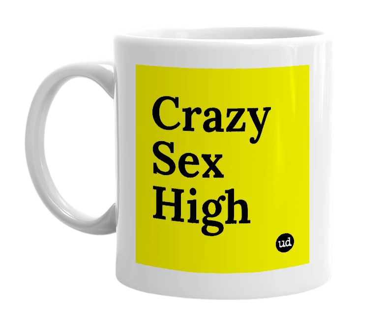 White mug with 'Crazy Sex High' in bold black letters