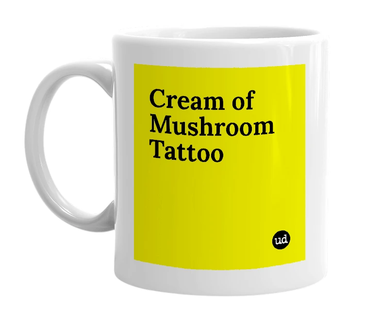 White mug with 'Cream of Mushroom Tattoo' in bold black letters