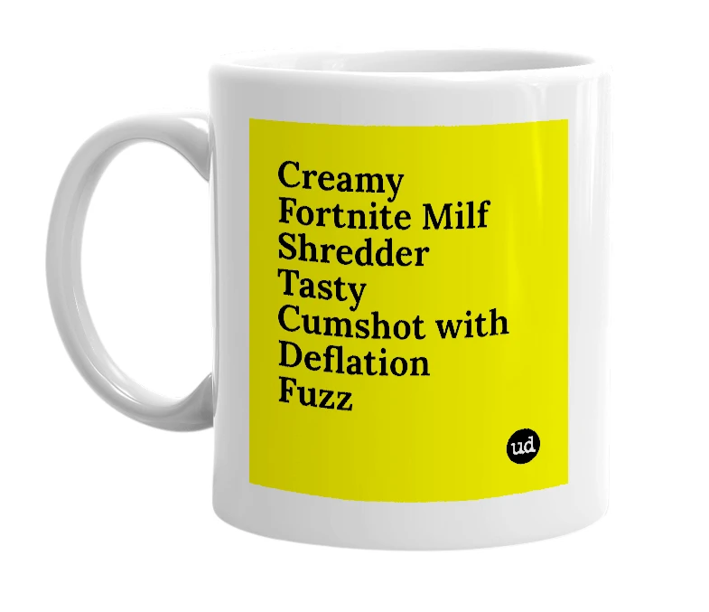 White mug with 'Creamy Fortnite Milf Shredder Tasty Cumshot with Deflation Fuzz' in bold black letters