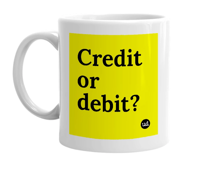 White mug with 'Credit or debit?' in bold black letters