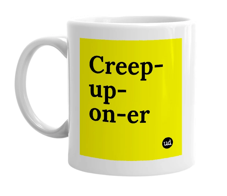White mug with 'Creep-up-on-er' in bold black letters