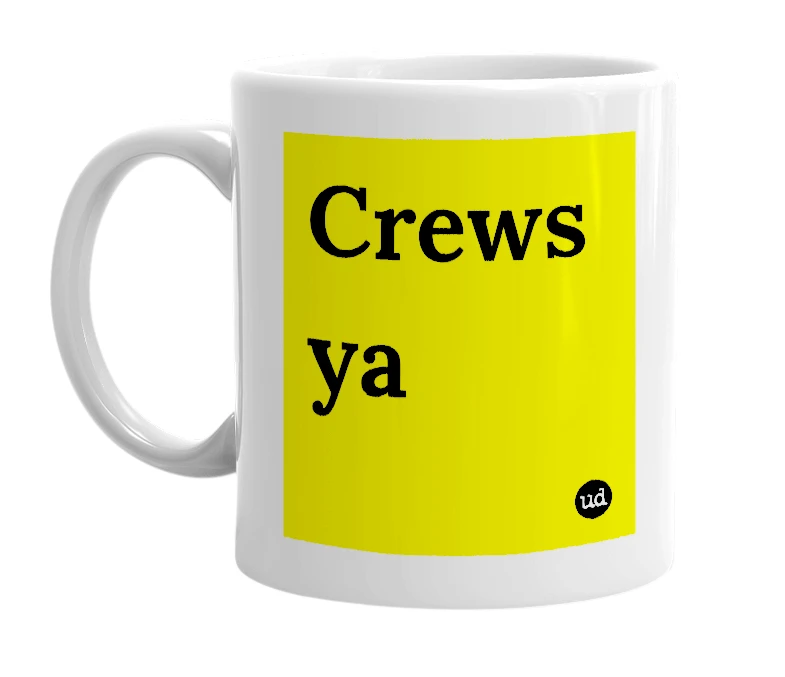 White mug with 'Crews ya' in bold black letters