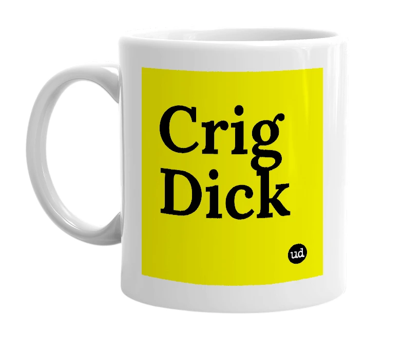 White mug with 'Crig Dick' in bold black letters