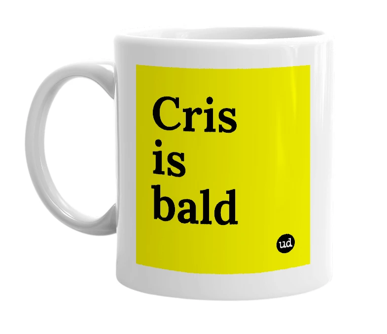 White mug with 'Cris is bald' in bold black letters